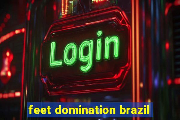 feet domination brazil